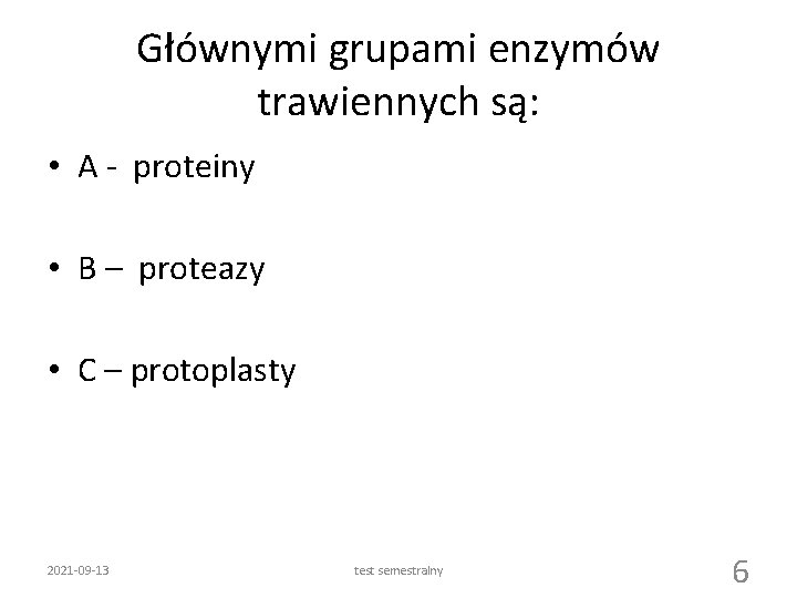 Głównymi grupami enzymów trawiennych są: • A - proteiny • B – proteazy •