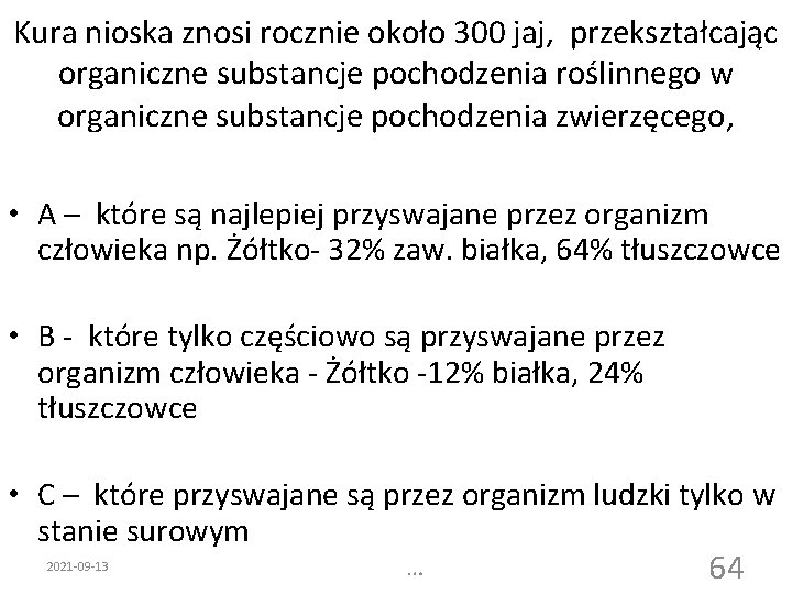 Kura nioska znosi rocznie około 300 jaj, przekształcając organiczne substancje pochodzenia roślinnego w organiczne