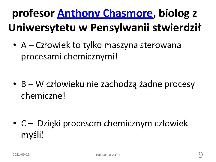 profesor Anthony Chasmore, biolog z Uniwersytetu w Pensylwanii stwierdził • A – Człowiek to
