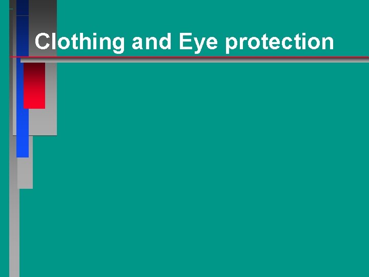 Clothing and Eye protection 