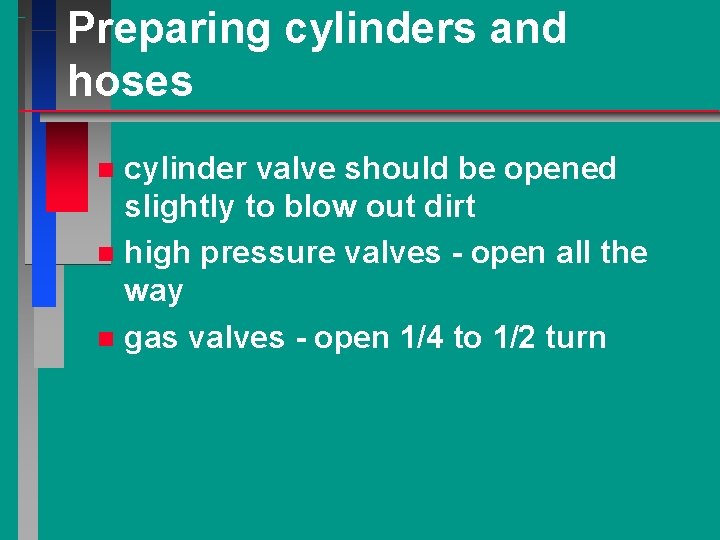 Preparing cylinders and hoses cylinder valve should be opened slightly to blow out dirt