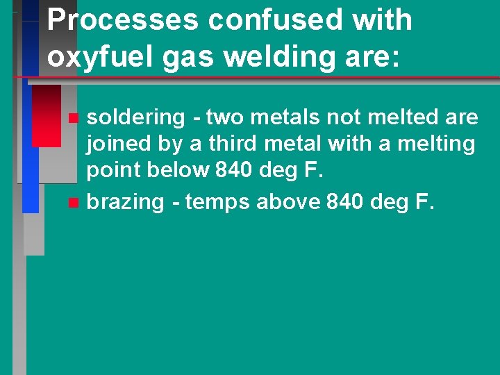 Processes confused with oxyfuel gas welding are: soldering - two metals not melted are
