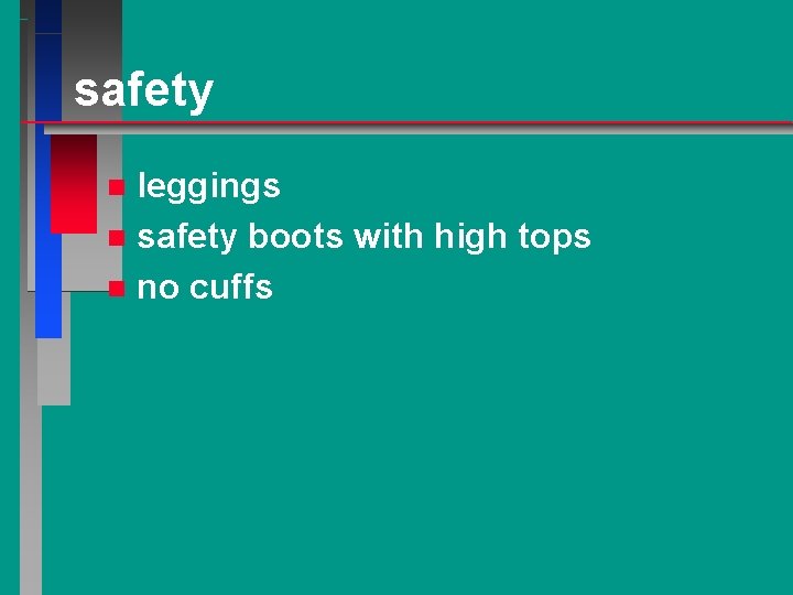 safety leggings n safety boots with high tops n no cuffs n 
