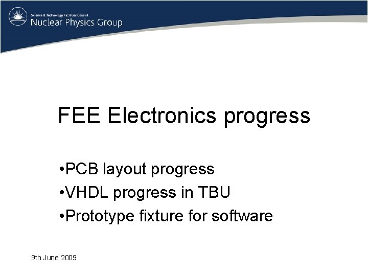 FEE Electronics progress • PCB layout progress • VHDL progress in TBU • Prototype