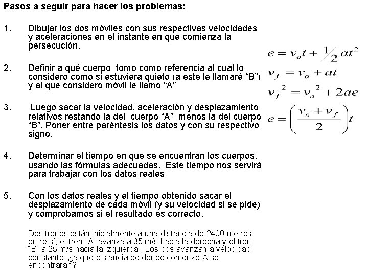 Pasos a seguir para hacer los problemas: 1. Dibujar los dos móviles con sus