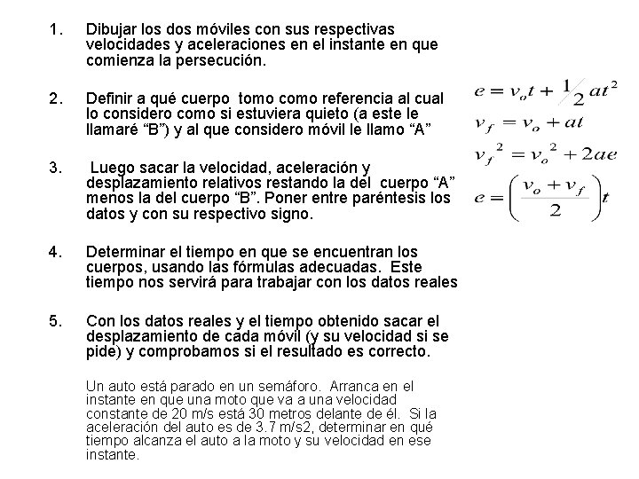 1. Dibujar los dos móviles con sus respectivas velocidades y aceleraciones en el instante