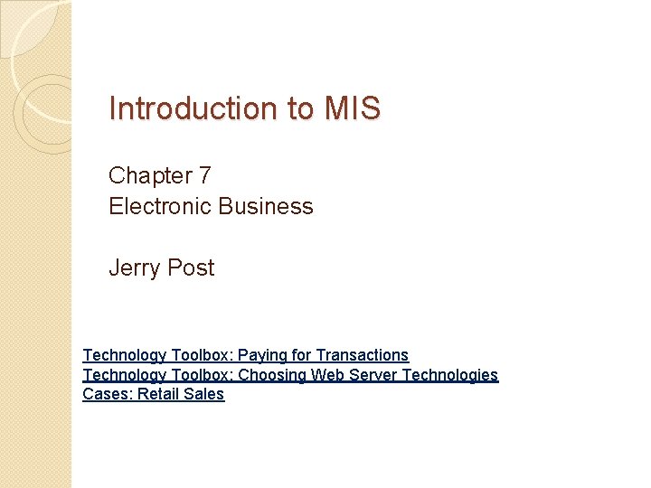 Introduction to MIS Chapter 7 Electronic Business Jerry Post Technology Toolbox: Paying for Transactions
