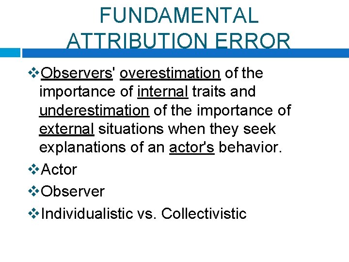 FUNDAMENTAL ATTRIBUTION ERROR v. Observers' overestimation of the importance of internal traits and underestimation