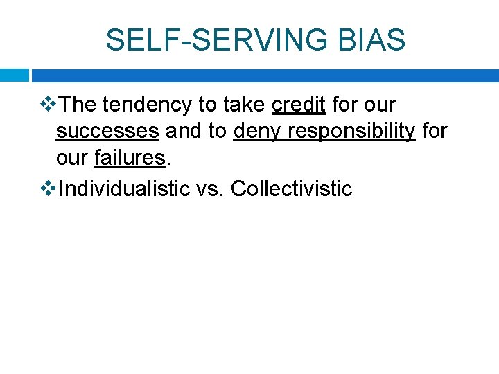 SELF-SERVING BIAS v. The tendency to take credit for our successes and to deny