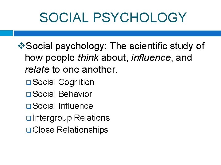 SOCIAL PSYCHOLOGY v. Social psychology: The scientific study of how people think about, influence,