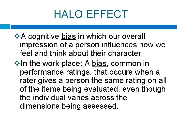 HALO EFFECT v. A cognitive bias in which our overall impression of a person