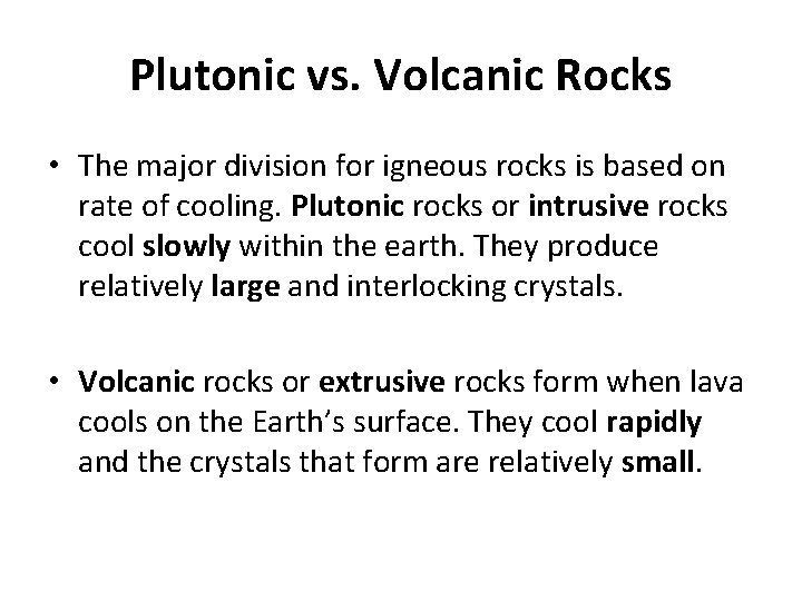 Plutonic vs. Volcanic Rocks • The major division for igneous rocks is based on
