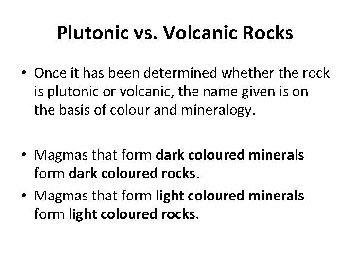 Plutonic vs. Volcanic Rocks • Once it has been determined whether the rock is