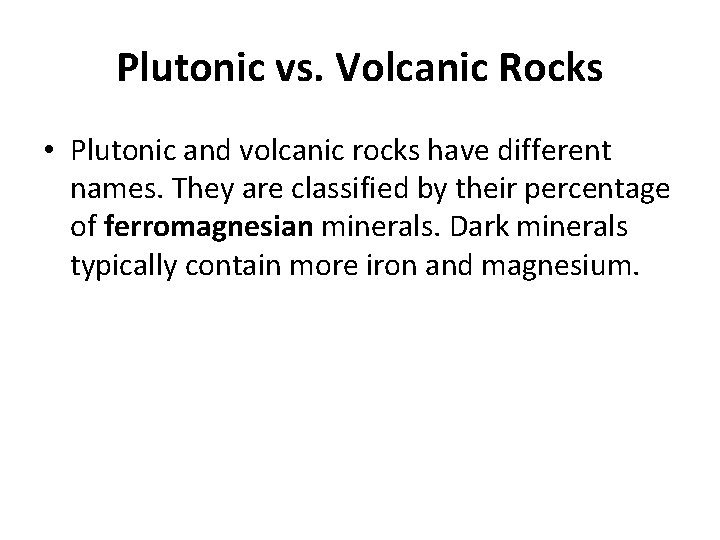 Plutonic vs. Volcanic Rocks • Plutonic and volcanic rocks have different names. They are