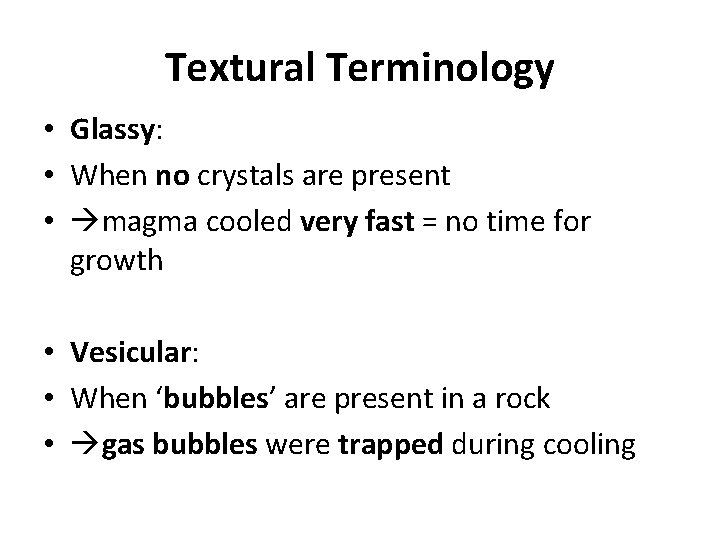 Textural Terminology • Glassy: • When no crystals are present • magma cooled very