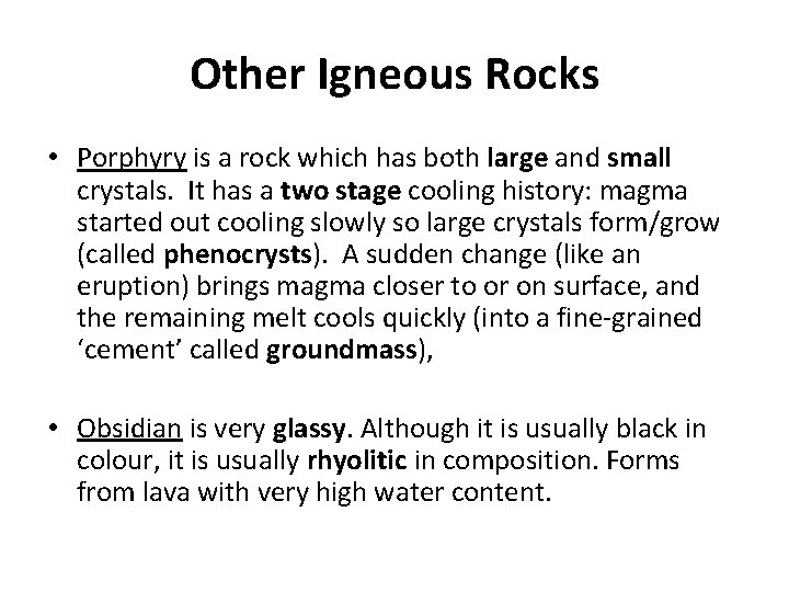 Other Igneous Rocks • Porphyry is a rock which has both large and small