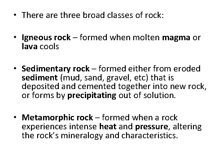  • There are three broad classes of rock: • Igneous rock – formed