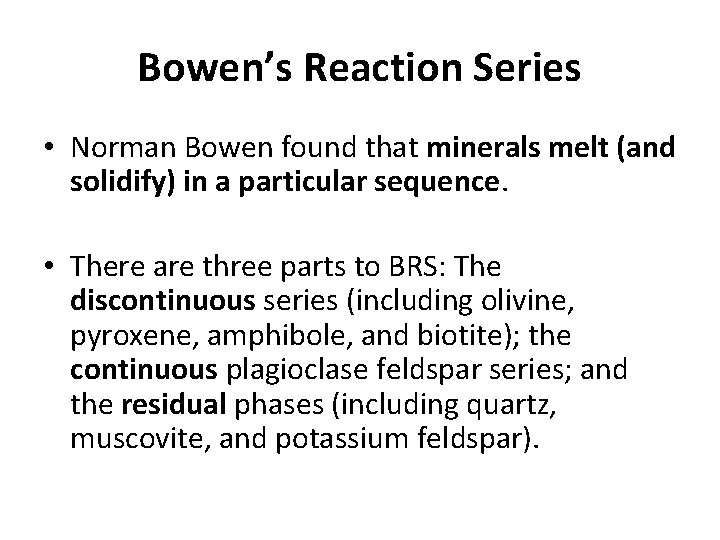 Bowen’s Reaction Series • Norman Bowen found that minerals melt (and solidify) in a