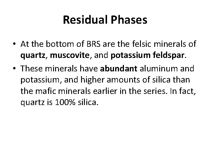 Residual Phases • At the bottom of BRS are the felsic minerals of quartz,