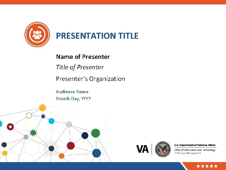 PRESENTATION TITLE Name of Presenter Title of Presenter’s Organization Audience Name Month Day, YYYY