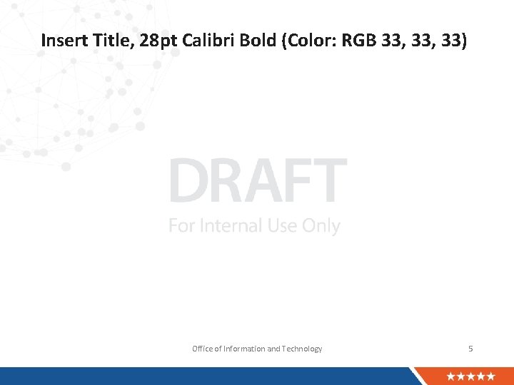 Insert Title, 28 pt Calibri Bold (Color: RGB 33, 33) Office of Information and