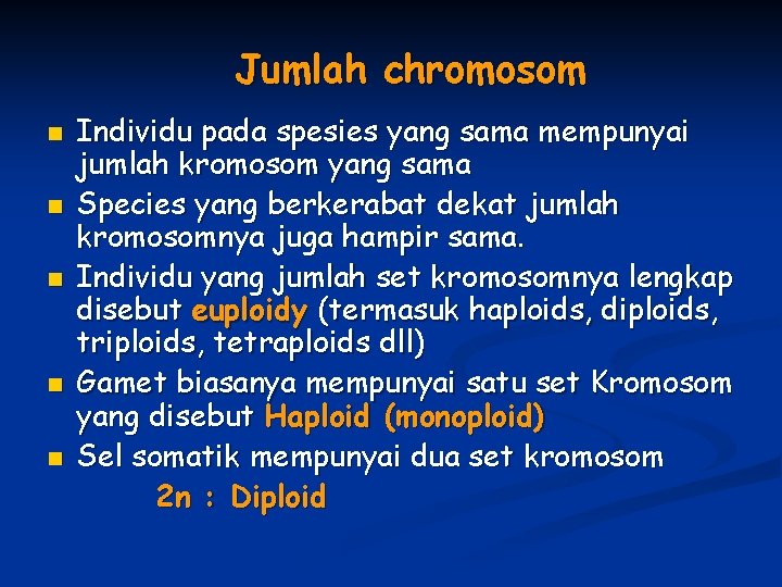 Jumlah chromosom n n n Individu pada spesies yang sama mempunyai jumlah kromosom yang