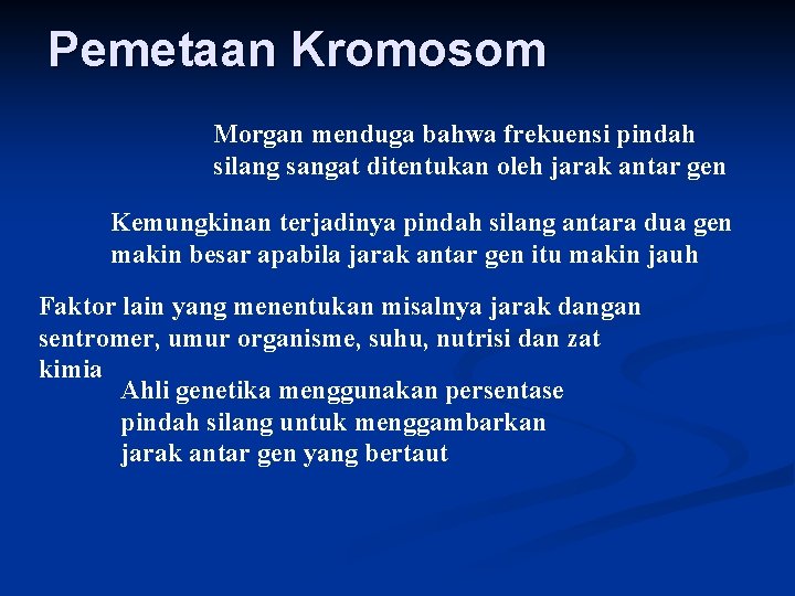 Pemetaan Kromosom Morgan menduga bahwa frekuensi pindah silang sangat ditentukan oleh jarak antar gen