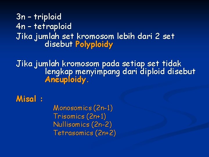 3 n – triploid 4 n – tetraploid Jika jumlah set kromosom lebih dari