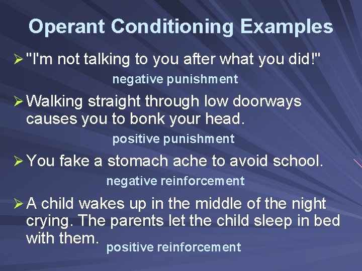 Operant Conditioning Examples Ø "I'm not talking to you after what you did!" negative