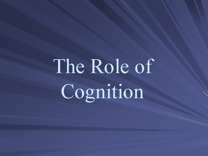 The Role of Cognition 