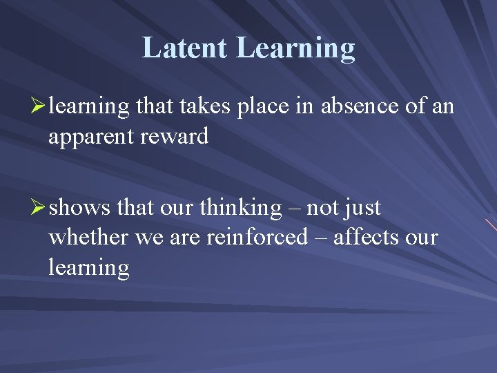 Latent Learning Ølearning that takes place in absence of an apparent reward Øshows that