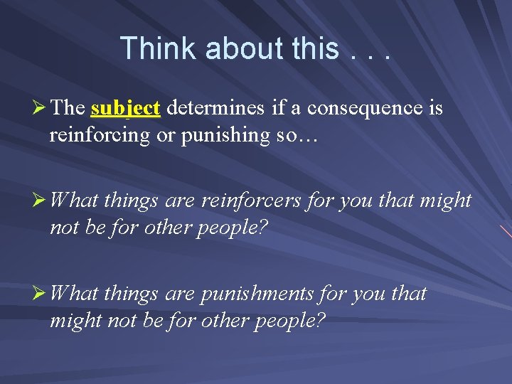 Think about this. . . Ø The subject determines if a consequence is reinforcing