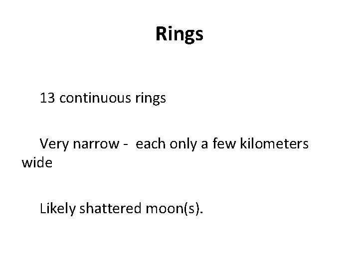 Rings 13 continuous rings Very narrow - each only a few kilometers wide Likely