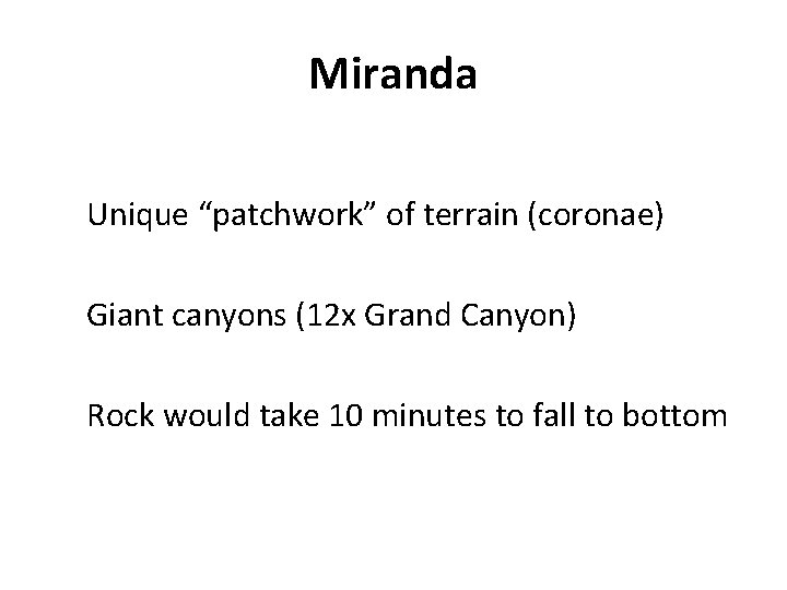 Miranda Unique “patchwork” of terrain (coronae) Giant canyons (12 x Grand Canyon) Rock would