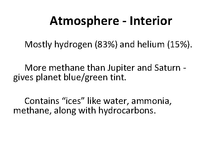 Atmosphere - Interior Mostly hydrogen (83%) and helium (15%). More methane than Jupiter and