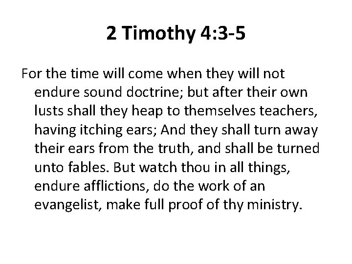 2 Timothy 4: 3 -5 For the time will come when they will not