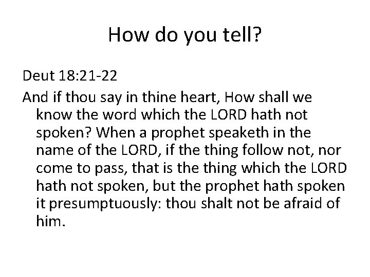 How do you tell? Deut 18: 21 -22 And if thou say in thine