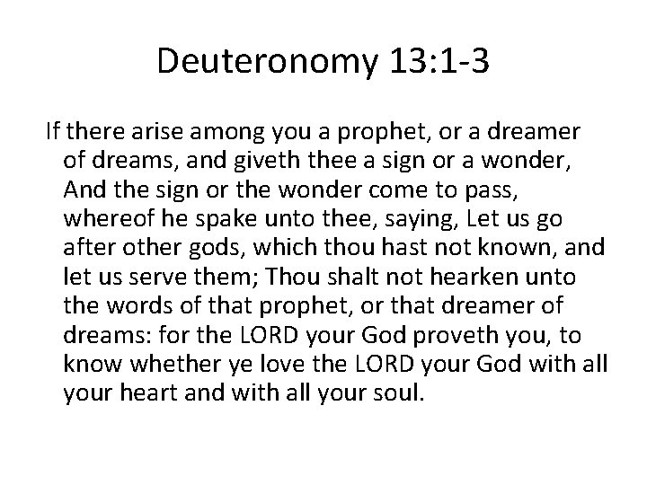 Deuteronomy 13: 1 -3 If there arise among you a prophet, or a dreamer