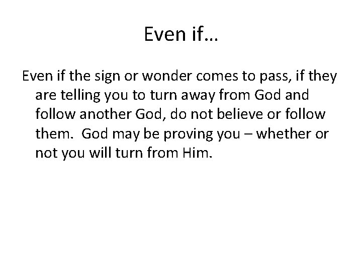 Even if… Even if the sign or wonder comes to pass, if they are