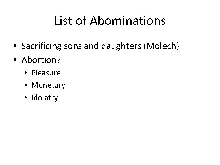 List of Abominations • Sacrificing sons and daughters (Molech) • Abortion? • Pleasure •