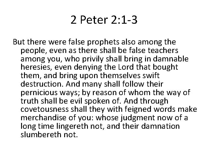 2 Peter 2: 1 -3 But there were false prophets also among the people, 2 Peter 2: 1 -3 But there were false prophets also among the people,