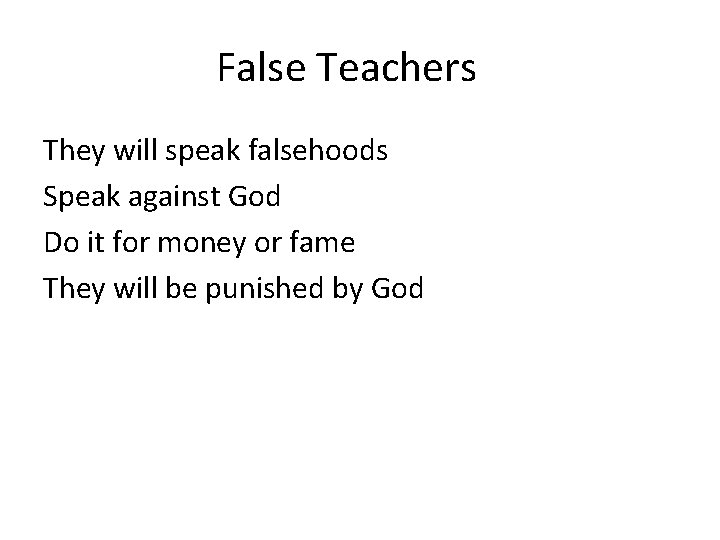 False Teachers They will speak falsehoods Speak against God Do it for money or