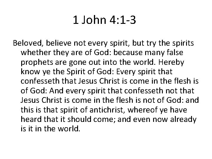 1 John 4: 1 -3 Beloved, believe not every spirit, but try the spirits