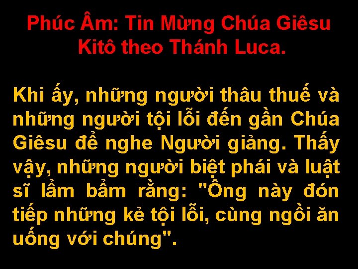 Phúc m: Tin Mừng Chúa Giêsu Kitô theo Thánh Luca. Khi ấy, những người