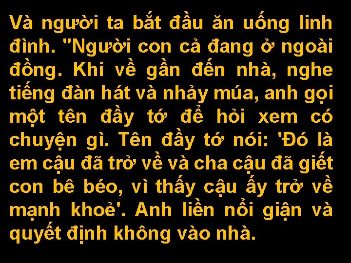 Và người ta bắt đầu ăn uống linh đình. "Người con cả đang ở