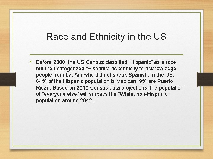 Race and Ethnicity in the US • Before 2000, the US Census classified “Hispanic”