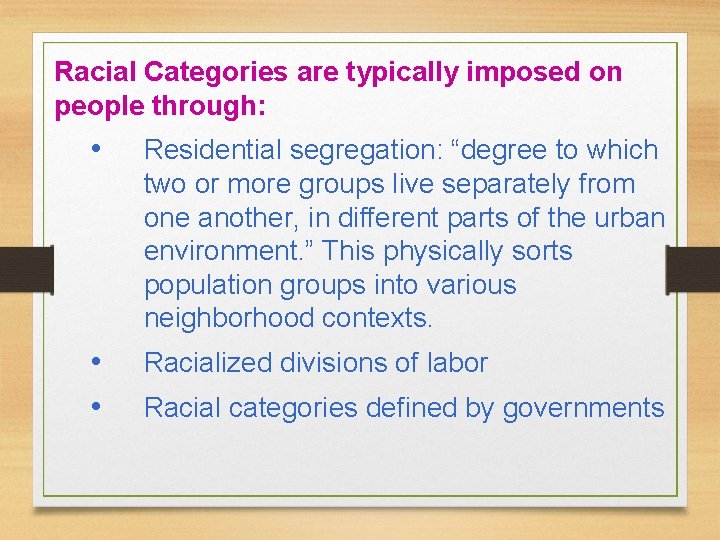 Racial Categories are typically imposed on people through: • Residential segregation: “degree to which