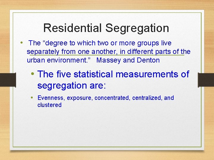 Residential Segregation • The “degree to which two or more groups live separately from