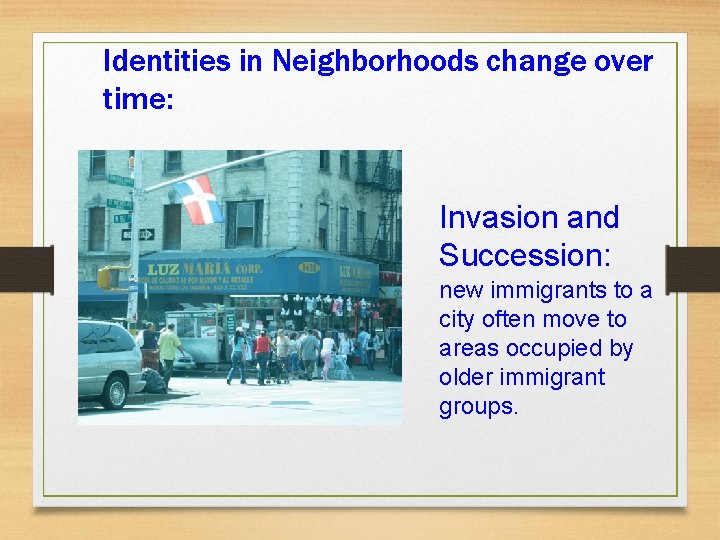 Identities in Neighborhoods change over time: Invasion and Succession: new immigrants to a city