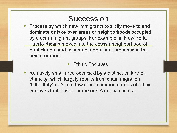 Succession • Process by which new immigrants to a city move to and dominate